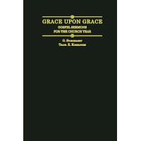 Grace Upon Grace: Gospel Sermons for the Church Year