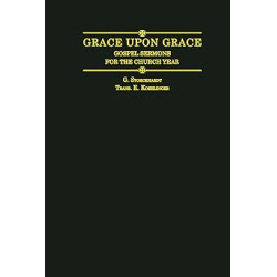 Grace Upon Grace: Gospel Sermons for the Church Year